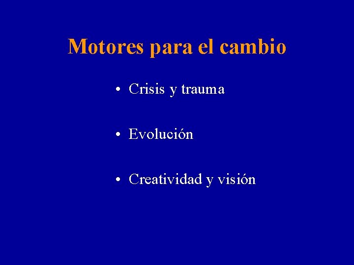 Motores para el cambio • Crisis y trauma • Evolución • Creatividad y visión