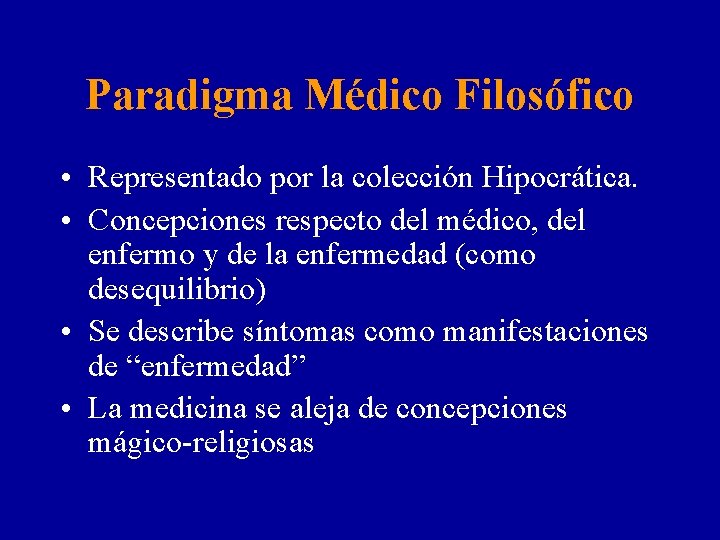 Paradigma Médico Filosófico • Representado por la colección Hipocrática. • Concepciones respecto del médico,