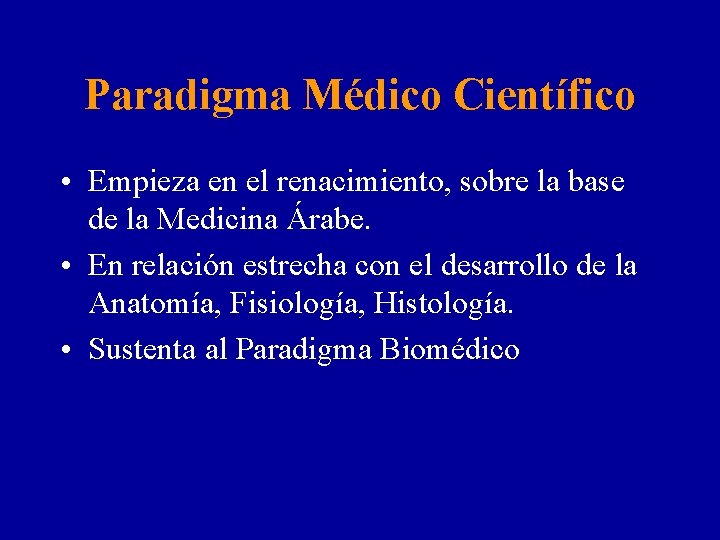 Paradigma Médico Científico • Empieza en el renacimiento, sobre la base de la Medicina