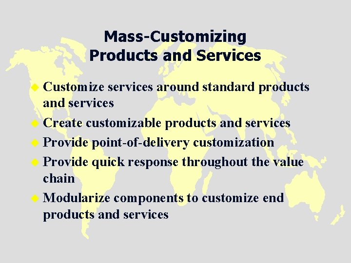 Mass-Customizing Products and Services u Customize services around standard products and services u Create