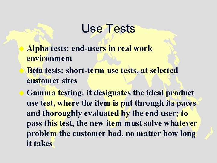 Use Tests u Alpha tests: end-users in real work environment u Beta tests: short-term