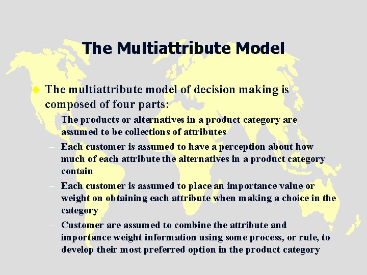 The Multiattribute Model u The multiattribute model of decision making is composed of four