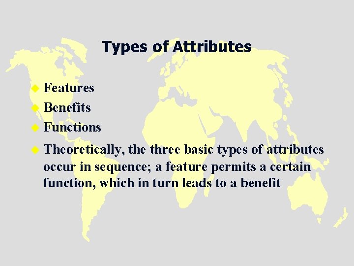 Types of Attributes u Features u Benefits u Functions u Theoretically, the three basic