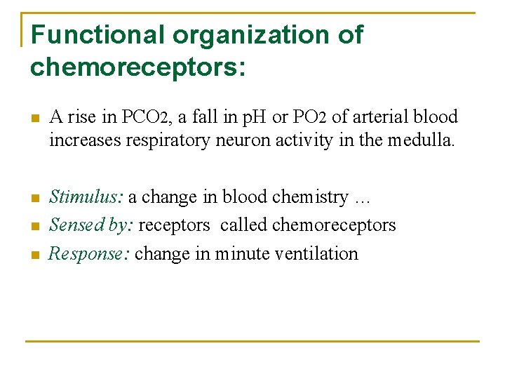 Functional organization of chemoreceptors: n A rise in PCO 2, a fall in p.