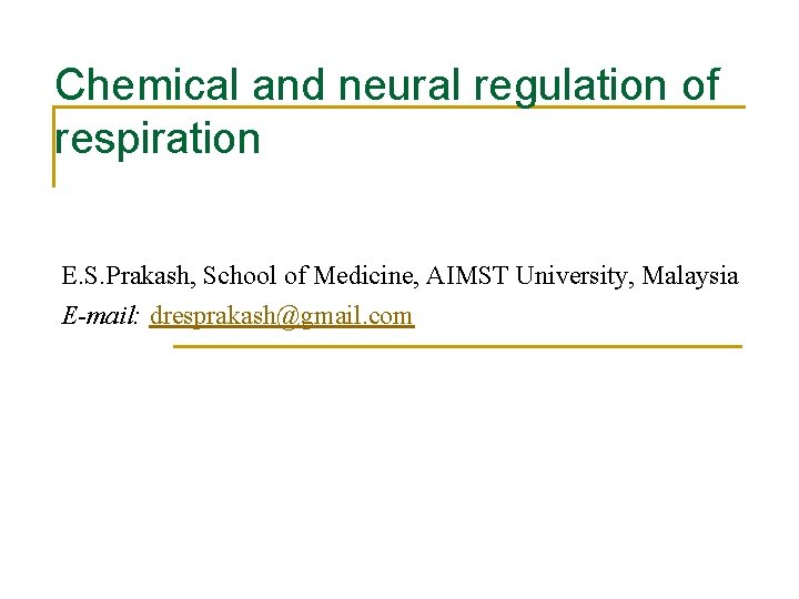 Chemical and neural regulation of respiration E. S. Prakash, School of Medicine, AIMST University,