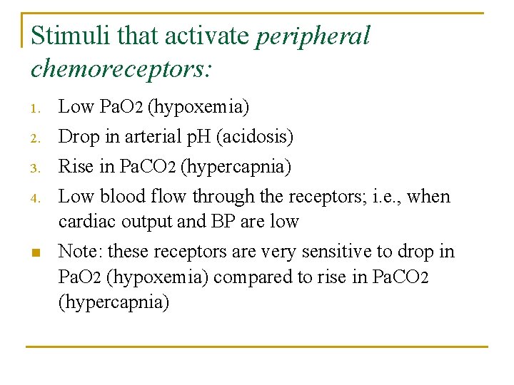 Stimuli that activate peripheral chemoreceptors: 1. Low Pa. O 2 (hypoxemia) 2. Drop in