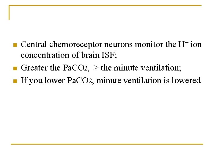 n n n Central chemoreceptor neurons monitor the H+ ion concentration of brain ISF;