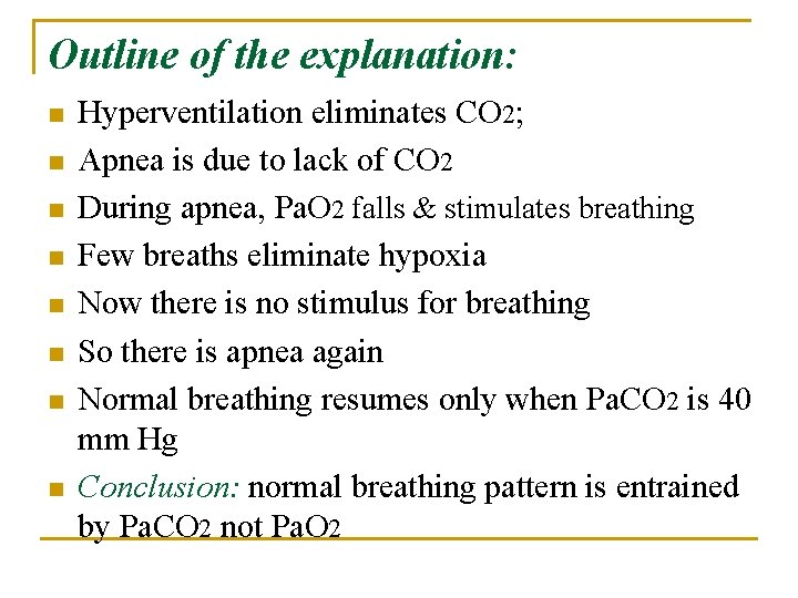 Outline of the explanation: n n n n Hyperventilation eliminates CO 2; Apnea is