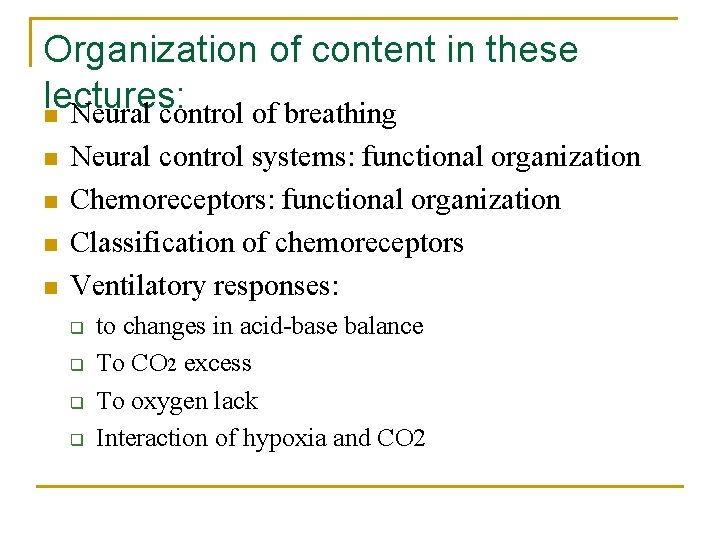 Organization of content in these lectures: n Neural control of breathing n n Neural