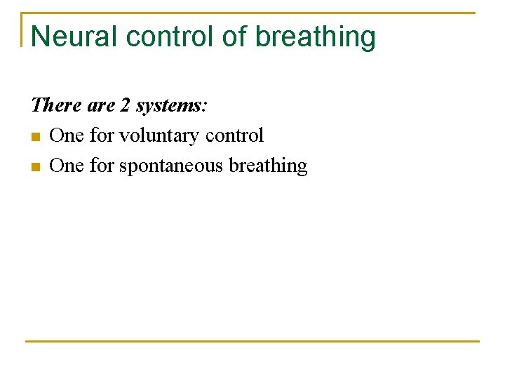 Neural control of breathing There are 2 systems: n One for voluntary control n