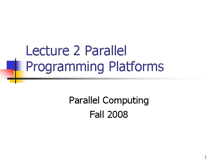 Lecture 2 Parallel Programming Platforms Parallel Computing Fall 2008 1 