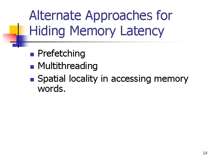 Alternate Approaches for Hiding Memory Latency n n n Prefetching Multithreading Spatial locality in