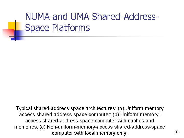 NUMA and UMA Shared-Address. Space Platforms Typical shared-address-space architectures: (a) Uniform-memory access shared-address-space computer;