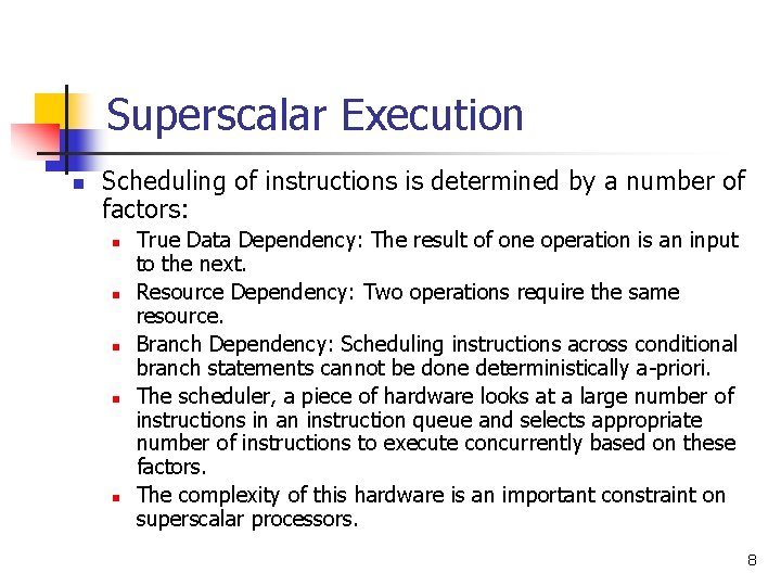 Superscalar Execution n Scheduling of instructions is determined by a number of factors: n