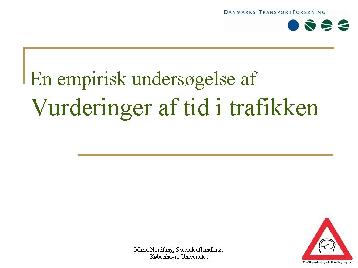 En empirisk undersøgelse af Vurderinger af tid i trafikken Maria Nordfang, Specialeafhandling, Københavns Universitet