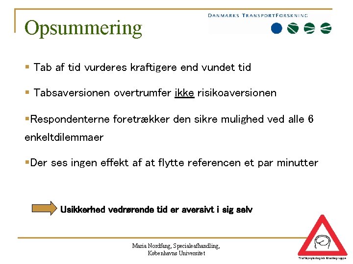 Opsummering § Tab af tid vurderes kraftigere end vundet tid § Tabsaversionen overtrumfer ikke