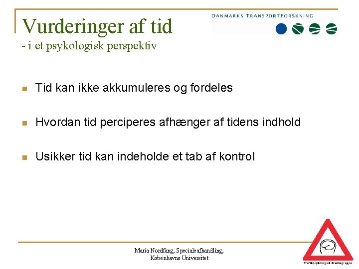 Vurderinger af tid - i et psykologisk perspektiv n Tid kan ikke akkumuleres og