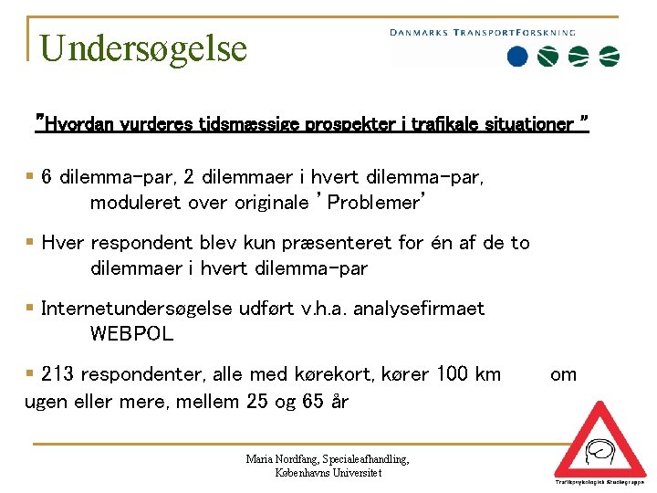 Undersøgelse ”Hvordan vurderes tidsmæssige prospekter i trafikale situationer ” § 6 dilemma-par, 2 dilemmaer