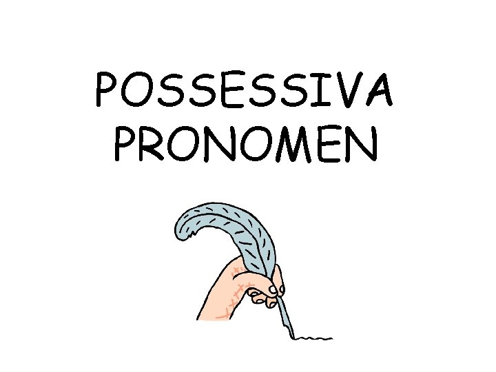 POSSESSIVA PRONOMEN 