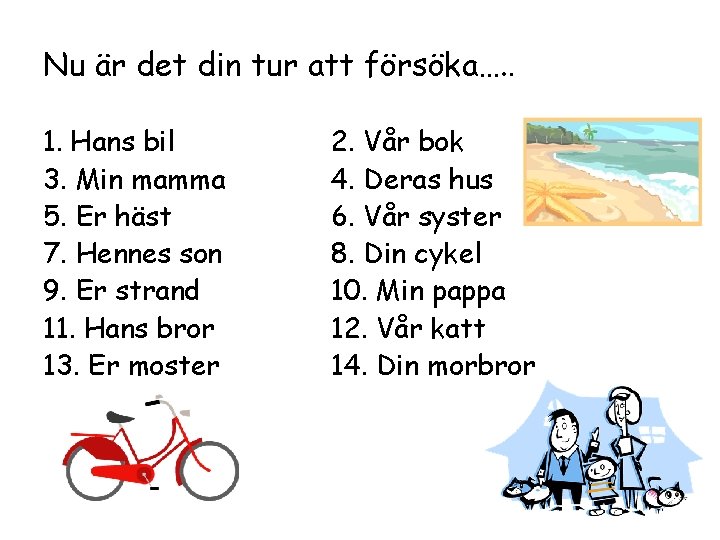 Nu är det din tur att försöka…. . 1. Hans bil 3. Min mamma