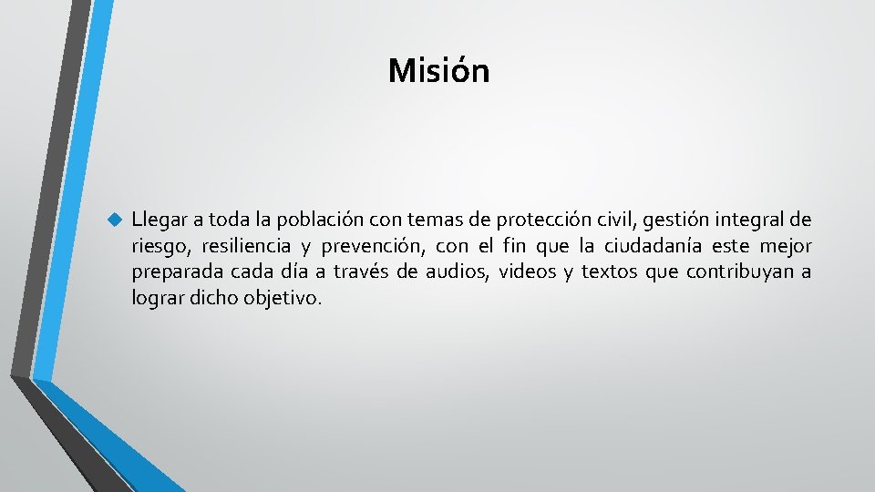 Misión Llegar a toda la población con temas de protección civil, gestión integral de