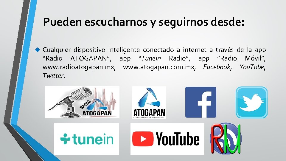 Pueden escucharnos y seguirnos desde: Cualquier dispositivo inteligente conectado a internet a través de