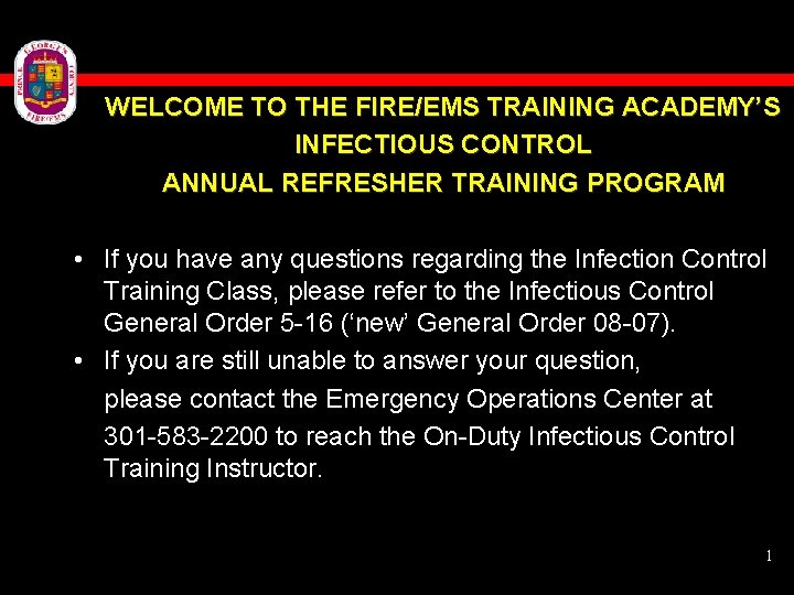 WELCOME TO THE FIRE/EMS TRAINING ACADEMY’S INFECTIOUS CONTROL ANNUAL REFRESHER TRAINING PROGRAM • If