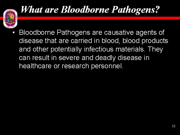 What are Bloodborne Pathogens? • Bloodborne Pathogens are causative agents of disease that are