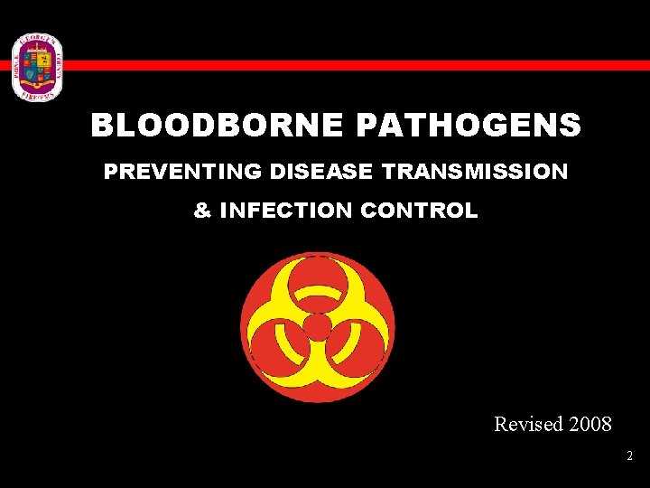 BLOODBORNE PATHOGENS PREVENTING DISEASE TRANSMISSION & INFECTION CONTROL Revised 2008 2 