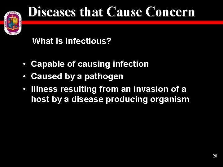 Diseases that Cause Concern What Is infectious? • Capable of causing infection • Caused