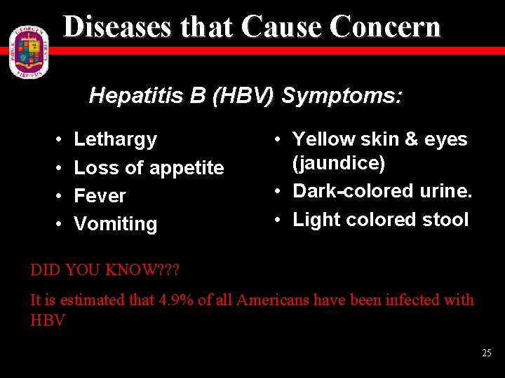 Diseases that Cause Concern Hepatitis B (HBV) Symptoms: • • Lethargy Loss of appetite