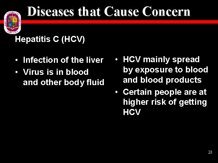 Diseases that Cause Concern Hepatitis C (HCV) • Infection of the liver • Virus