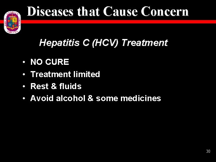 Diseases that Cause Concern Hepatitis C (HCV) Treatment • • NO CURE Treatment limited