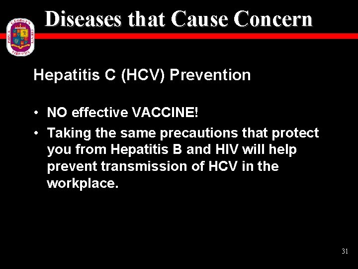 Diseases that Cause Concern Hepatitis C (HCV) Prevention • NO effective VACCINE! • Taking