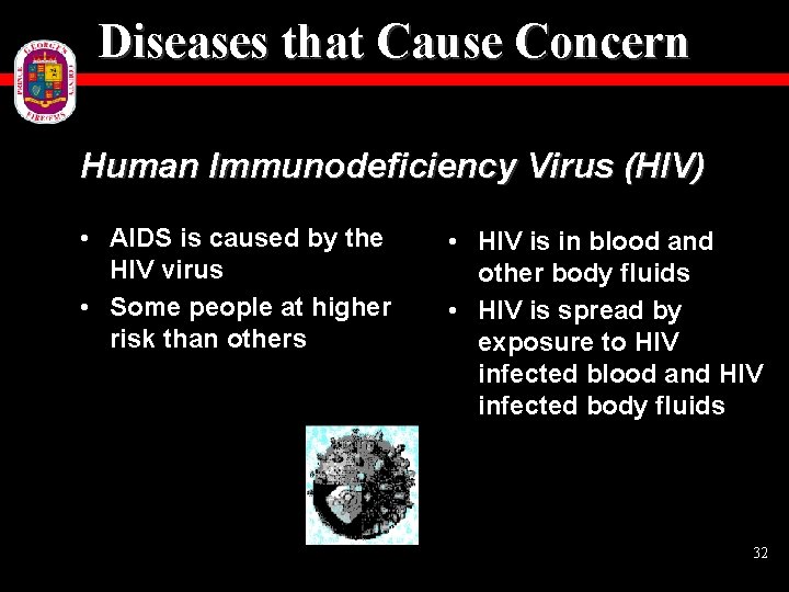 Diseases that Cause Concern Human Immunodeficiency Virus (HIV) • AIDS is caused by the