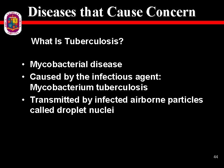 Diseases that Cause Concern What Is Tuberculosis? • Mycobacterial disease • Caused by the