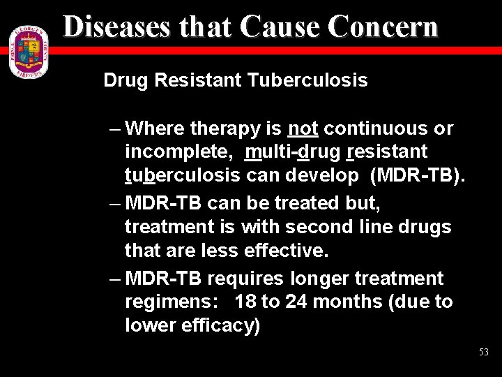 Diseases that Cause Concern Drug Resistant Tuberculosis – Where therapy is not continuous or