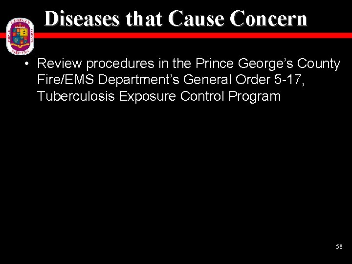 Diseases that Cause Concern • Review procedures in the Prince George’s County Fire/EMS Department’s