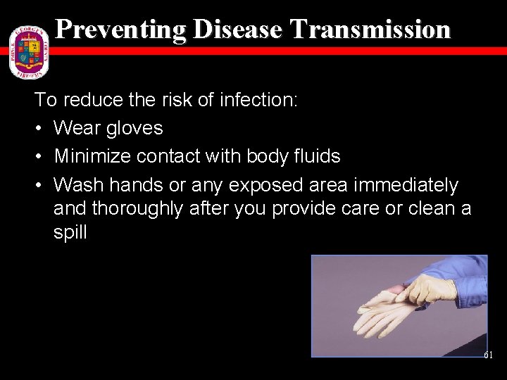 Preventing Disease Transmission To reduce the risk of infection: • Wear gloves • Minimize