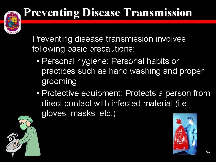 Preventing Disease Transmission Preventing disease transmission involves following basic precautions: • Personal hygiene: Personal