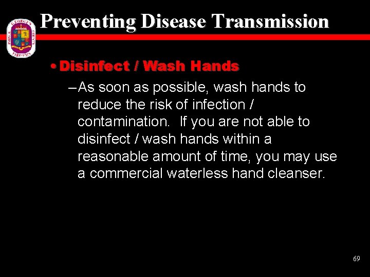 Preventing Disease Transmission • Disinfect / Wash Hands – As soon as possible, wash