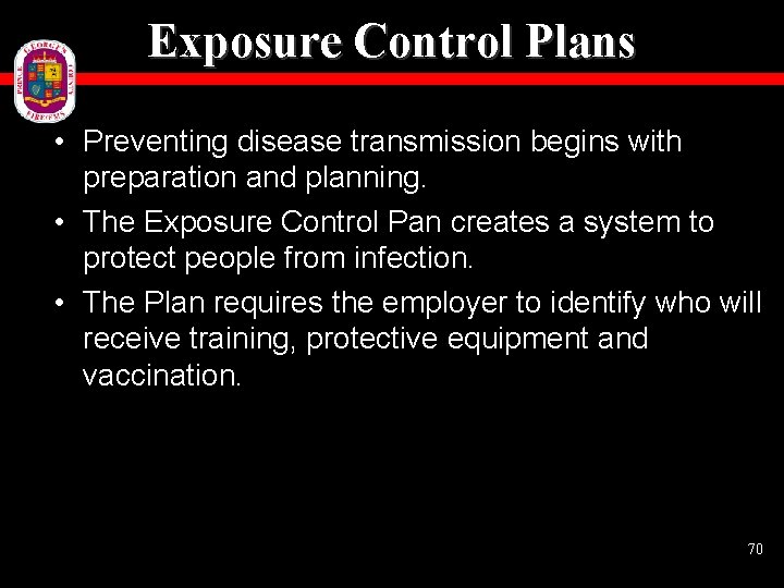 Exposure Control Plans • Preventing disease transmission begins with preparation and planning. • The