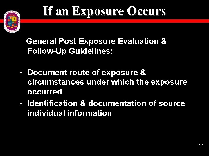 If an Exposure Occurs General Post Exposure Evaluation & Follow-Up Guidelines: • Document route