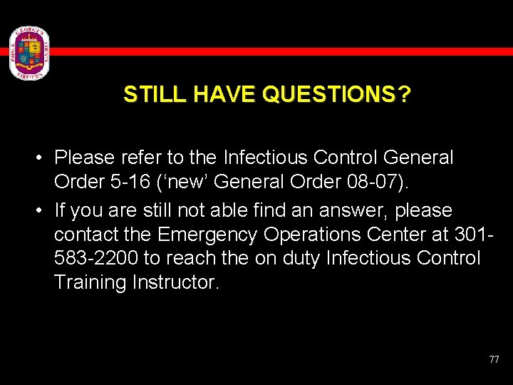 STILL HAVE QUESTIONS? • Please refer to the Infectious Control General Order 5 -16