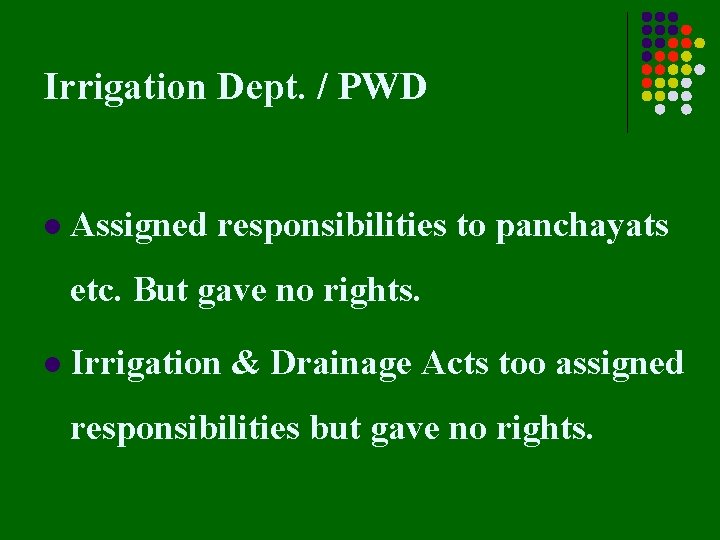 Irrigation Dept. / PWD l Assigned responsibilities to panchayats etc. But gave no rights.