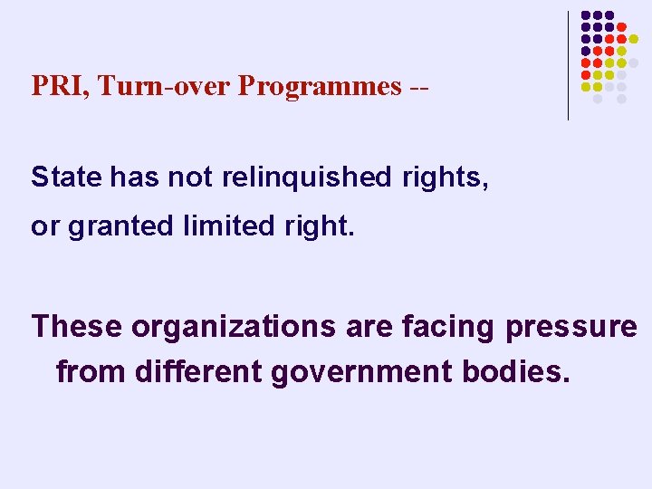 PRI, Turn-over Programmes -State has not relinquished rights, or granted limited right. These organizations