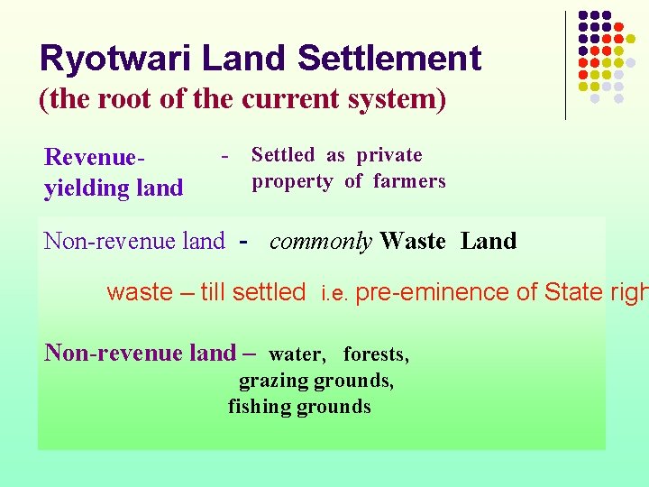 Ryotwari Land Settlement (the root of the current system) Revenueyielding land - Settled as