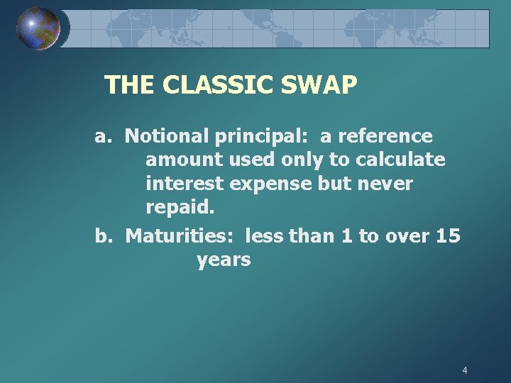 THE CLASSIC SWAP a. Notional principal: a reference amount used only to calculate interest