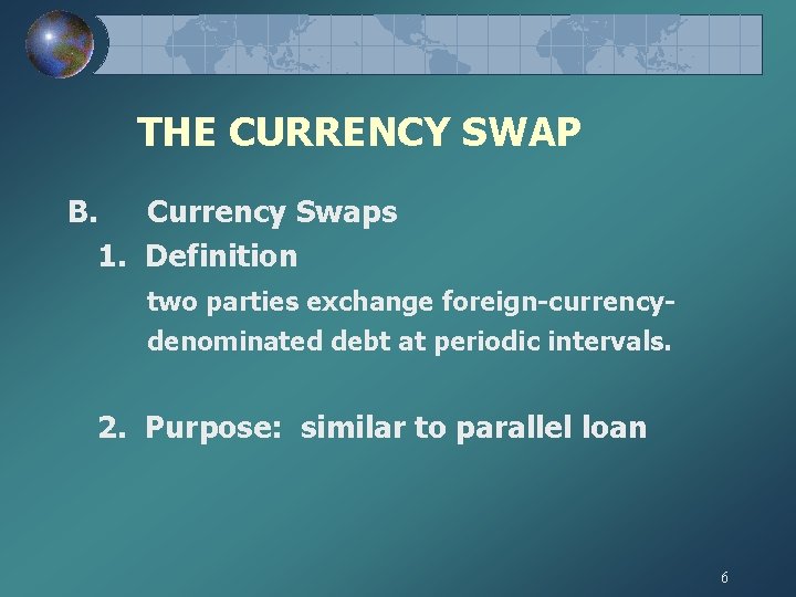 THE CURRENCY SWAP B. Currency Swaps 1. Definition two parties exchange foreign-currencydenominated debt at