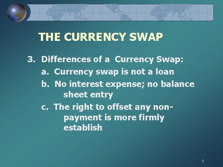 THE CURRENCY SWAP 3. Differences of a Currency Swap: a. Currency swap is not